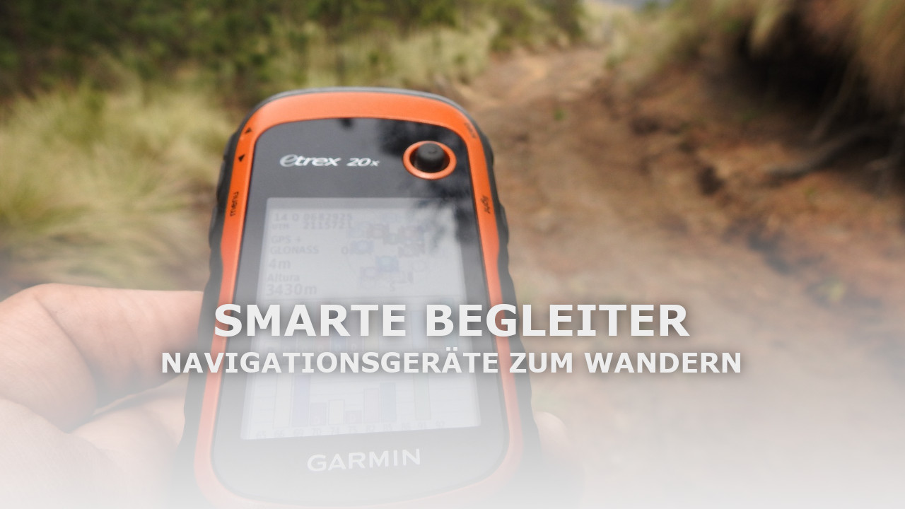 Navigationsgeräte zum Wandern: Kaufberatung & Tipps für deinen Begleiter