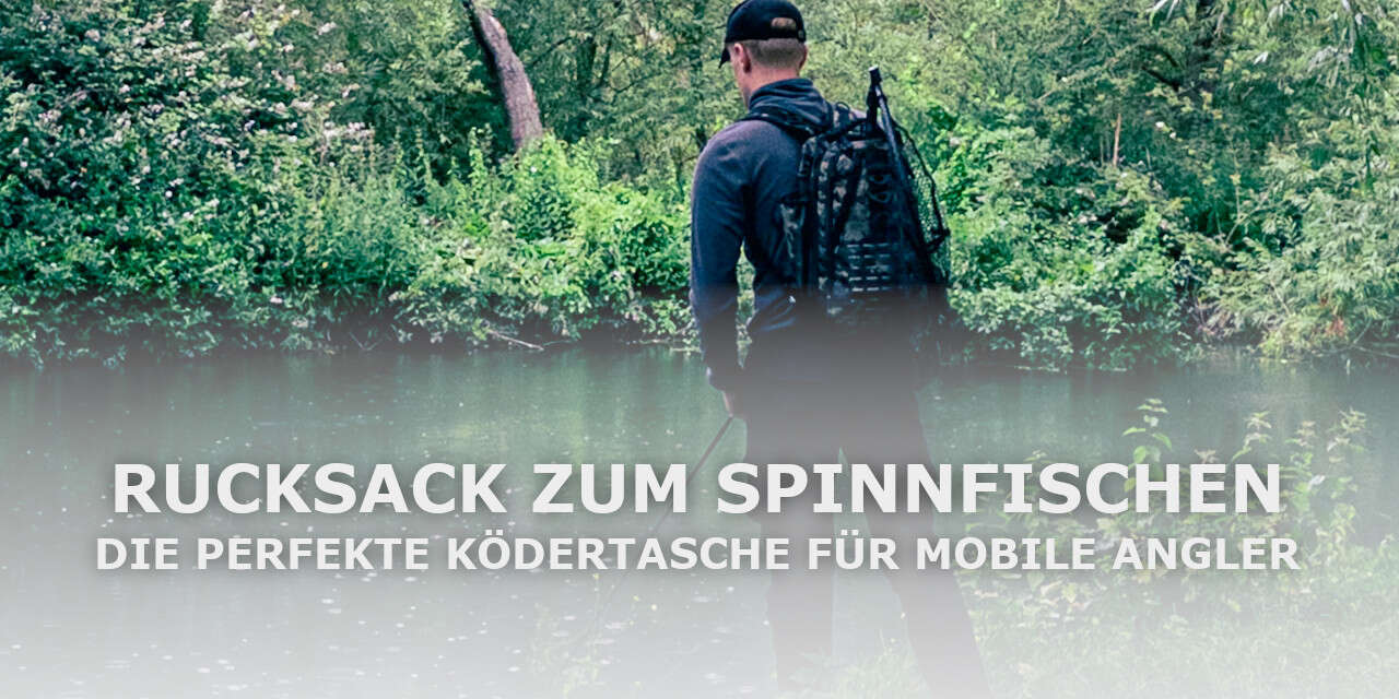 Rucksack zum Spinnfischen: Die perfekte Ködertasche für mobile Angler