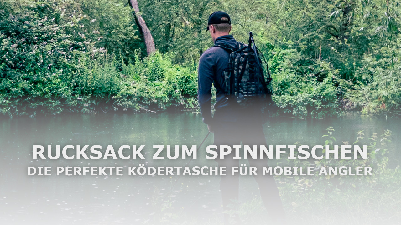Rucksack zum Spinnfischen: Die perfekte Ködertasche für mobile Angler